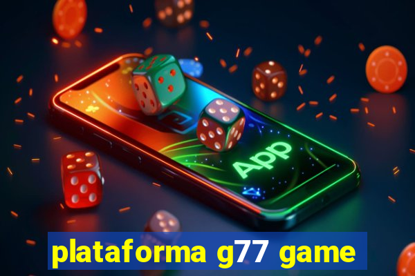 plataforma g77 game